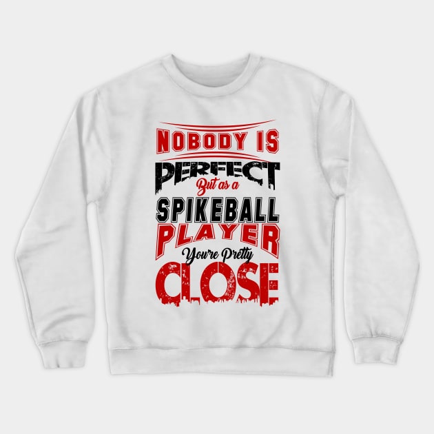 Nobody Is Perfect But As A Spikeball Player Youre Pretty Close Spike Ball Sport Spruch Crewneck Sweatshirt by MrPink017